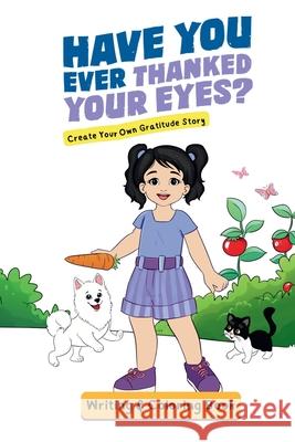 Have You Ever Thanked Your Eyes?: Create Your Own Gratitude Story Writing and Coloring Book: Cr Jacqui Letran 9781952719356