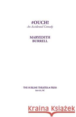 #OUCH! (An Accidental Comedy) Maryedith Burrell 9781952720109 Sublime Theater & Press, Inc