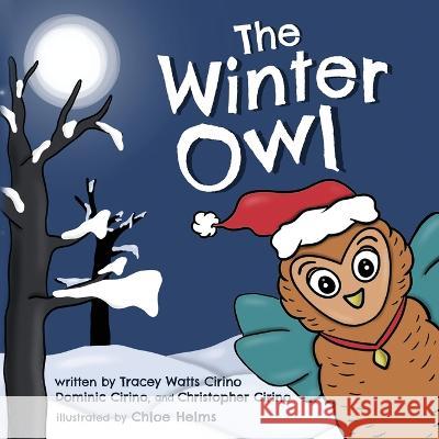 The Winter Owl Dominic Cirino Chirstopher Cirino Tracey Watts Cirino 9781952725166 Kate Butler Books