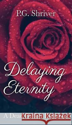 Delaying Eternity: A Dead Perfect Romance Shriver, P. G. 9781952726323 Gean Penny Books