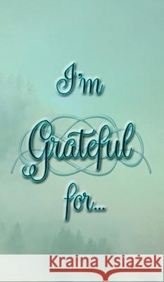 I'm Grateful For...: A Double Gratitude Journal Pg Shriver 9781952726347 Gean Penny Books