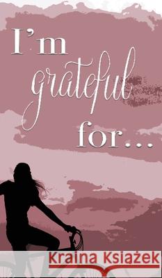 I'm Grateful For...: A Double Gratitude Journal Mikayla Cantrell 9781952726408 Gean Penny Books