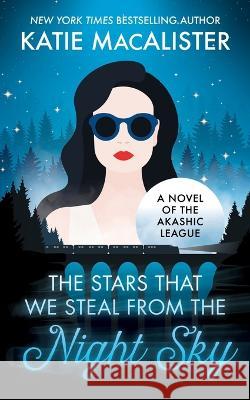 The Stars That We Steal From the Night Sky Katie MacAlister   9781952737688 Fat Cat Books