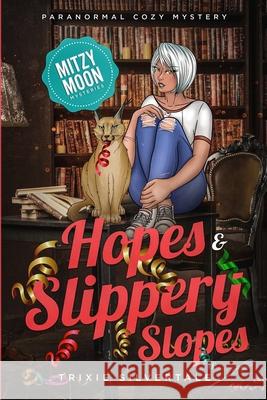 Hopes and Slippery Slopes: Paranormal Cozy Mystery Trixie Silvertale 9781952739026 Sittin' on a Goldmine Productions LLC