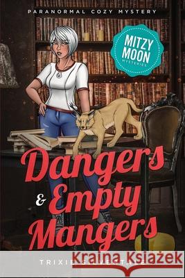 Dangers and Empty Mangers: Paranormal Cozy Mystery Trixie Silvertale 9781952739033 Sittin' on a Goldmine Productions LLC