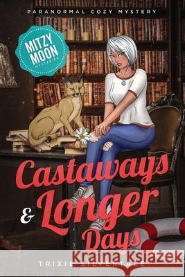 Castaways and Longer Days: Paranormal Cozy Mystery Trixie Silvertale 9781952739064 Sittin' on a Goldmine Productions LLC