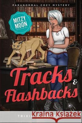 Tracks and Flashbacks: Paranormal Cozy Mystery Trixie Silvertale 9781952739095 Sittin' on a Goldmine Productions LLC