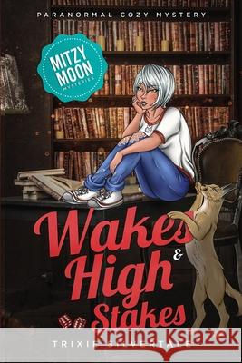 Wakes and High Stakes: Paranormal Cozy Mystery Trixie Silvertale 9781952739118 Sittin' on a Goldmine Productions LLC