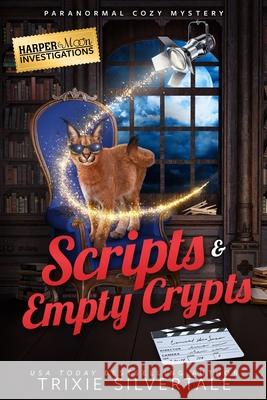 Scripts and Empty Crypts: Paranormal Cozy Mystery Trixie Silvertale 9781952739675 Sittin' on a Goldmine Productions LLC