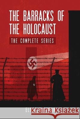 The Barracks of the Holocaust: The Complete Series Elyse Hoffman   9781952742071