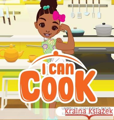 I can cook Vivian Elebiyo-Okojie Nkem Denchukwu Sunny Efemena 9781952744273 Eleviv Publishing Group