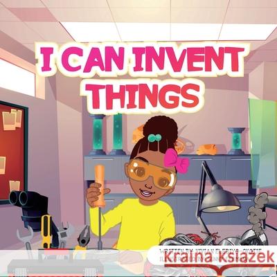 I can invent things Vivian Elebiyo-Okojie Nkem Denchukwu Sunny Efemena 9781952744303 Eleviv Publishing Group