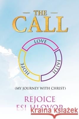 The Call: My Journey with Christ Rejoice Esi Hlovor Nkem Denchukwu Charles Fate 9781952744389 Eleviv Publishing Group