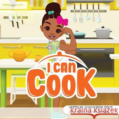 I can cook Vivian Elebiyo-Okojie Sunny Efemena 9781952744396 Eleviv Publishing Group