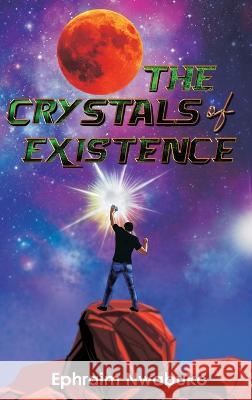 The Crystals of Existence Ephraim Nwabuko 9781952744655 Eleviv Publishing Group