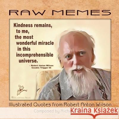 RAW Memes: Illustrated Quotes from Robert Anton Wilson Rasa, Richard 9781952746147 Hilaritas Press, LLC.