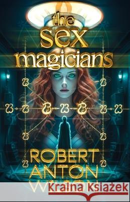 The Sex Magicians Robert Anton Wilson 9781952746352