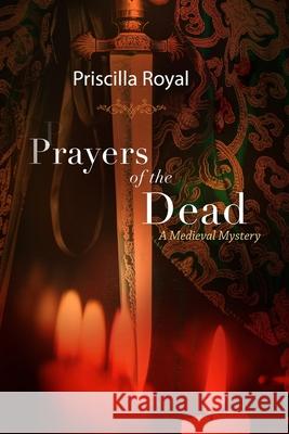 Prayers of the Dead: A Medieval Mystery Priscilla Royal 9781952747038 Priscilla Royal