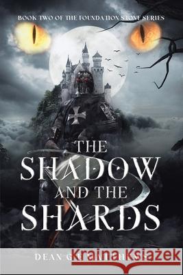The Shadow and the Shards: Book two of the Foundation Stone Series Dean G. E. Matthews 9781952750175 Dean G E Matthews