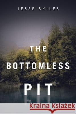 The Bottomless Pit Jesse Skiles 9781952750366 Jesse Skiles