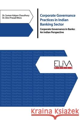 Corporate Governance Practices in Indian Banking Sector: Corporate Governance in Banks: An Indian Perspective Devi Prasad Misra Suman Kalyan Chaudhury 9781952751073