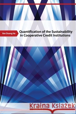 Quantification of the Sustainability in Cooperative Credit Institutions Duong Ha, Van 9781952751141