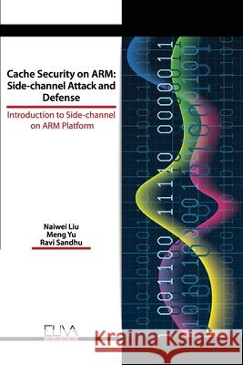 Cache Security on ARM: Side-channel Attack and Defense: Introduction to Side-channel on ARM Platform Meng Yu Ravi Sandhu Naiwei Liu 9781952751264 Eliva Press