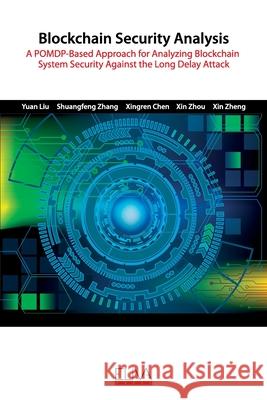 Blockchain Security Analysis: A POMDP-Based Approach for Analyzing Blockchain System Security Against the Long Delay Attack Shuangfeng Zhang Xingren Chen Xin Zhou 9781952751332