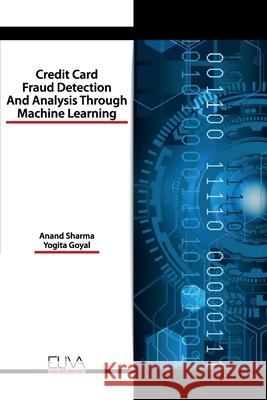 Credit Card Fraud Detection and Analysis through Machine Learning Yogita Goyal Anand Sharma 9781952751424 Eliva Press
