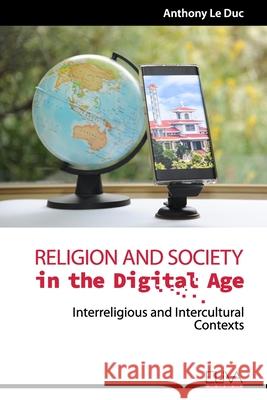 Religion and Society in the Digital Age: Interreligious and Intercultural Contexts Anthony L 9781952751820