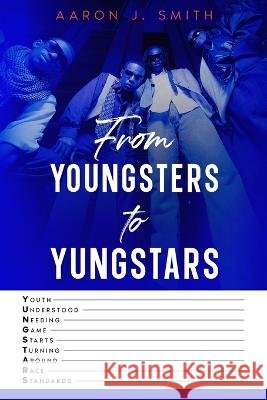 From Youngsters to Yungstars Aaron J. Smith 9781952752230