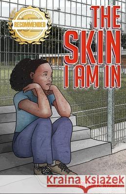 The Skin I Am In: A story that introduces compassion for the black and brown child Alycia R. Wright 9781952754708 Workbook Press