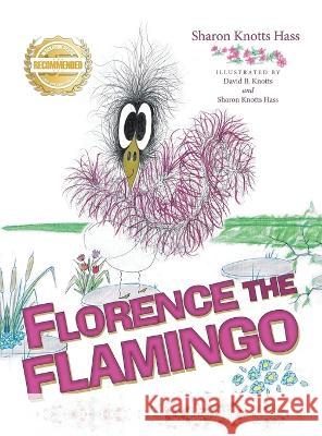 Florence the Flamingo Sharon Knotts Hass Sharon Knotts Hass David B. Knotts 9781952754906