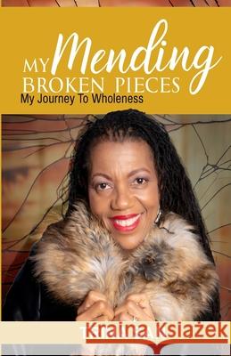 Mending My Broken Pieces: My Journey To Wholeness Trina San 9781952756337