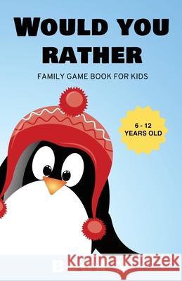 Would You Rather: Family Game Book for Kids 6-12 Years Old Book 2 Kabukuma Kids 9781952758034 Banzai West