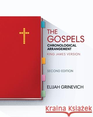 The Gospels: Chronological Arrangement - King James Version Elijah Grinevich 9781952760013 Elijah Grinevich