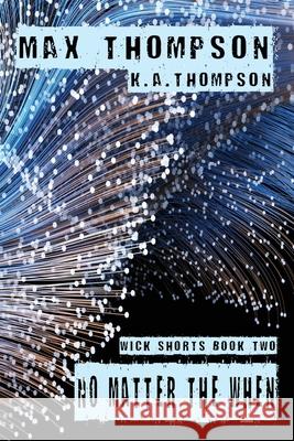 No Matter The When Max Thompson K. a. Thompson 9781952763021 Paws on the Keyboard Publishing