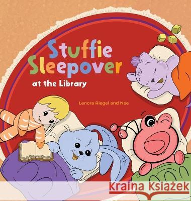 Stuffie Sleepover at the Library Lenora Riegel Lenora Riegel Katie Honas 9781952765032