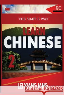 The Simple Way to Learn Chinese 2 Lei Xiangjian 9781952767142 Badcreative