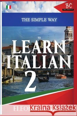 The Simple Way to Learn Italian 2 Eleonora Giusti 9781952767180 Badcreative