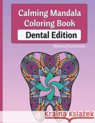 Calming Mandala Coloring Book Dental Edition Melissa Rosochacki 9781952768002 Evard Publishing