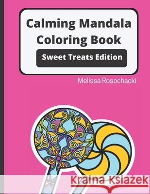 Calming Mandala Coloring Book Sweet Treats Edition Melissa Rosochacki 9781952768019 Evard Publishing