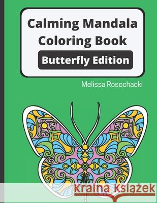 Calming Mandala Coloring Book Butterfly Edition Melissa Rosochacki 9781952768026 Evard Publishing