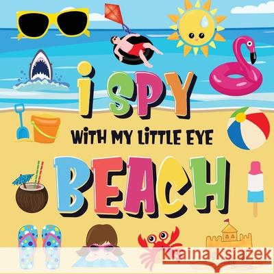 I Spy With My Little Eye - Beach: Can You Find the Bikini, Towel and Ice Cream? A Fun Search and Find at the Seaside Summer Game for Kids 2-4! Kids Books, Pamparam 9781952772368 Semsoli