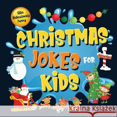 130+ Ridiculously Funny Christmas Jokes for Kids: So Terrible, Even Santa and Rudolph the Red-Nosed Reindeer Will Laugh Out Loud! Hilarious & Silly Cl Funny Joke Books, Bim Bam Bom 9781952772412 Semsoli