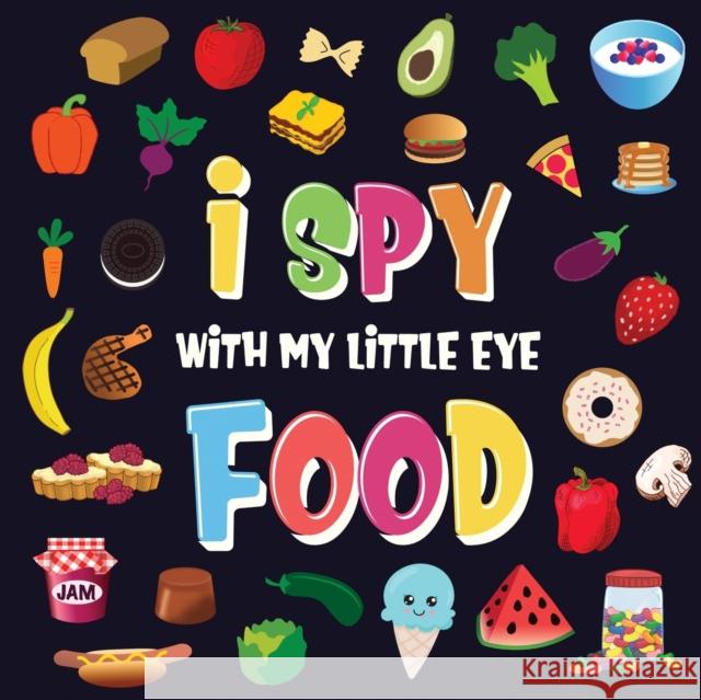 I Spy With My Little Eye - Food: A Wonderful Search and Find Game for Kids 2-4 Can You Spot the Food That Starts With...? Kids Books, Pamparam 9781952772443 Semsoli