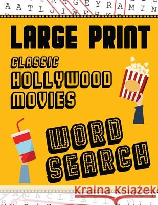 Large Print Classic Hollywood Movies Word Search: With Movie Pictures Extra-Large, For Adults & Seniors Have Fun Solving These Hollywood Film Word Fin Puzzle Books, Makmak 9781952772566 Semsoli