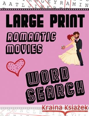 Large Print Romantic Movies Word Search: With Love Pictures Extra-Large, For Adults & Seniors Have Fun Solving These Hollywood Romance Film Word Find Puzzles! Makmak Puzzle Books 9781952772573 Semsoli
