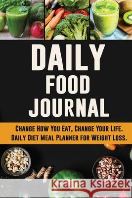 Daily Food Journal: Change How You Eat, Change Your Life Daily Diet Meal Planner for Weight Loss 12 Week Food Tracker with Motivational Qu Pretty Planners, Pimpom 9781952772702 Semsoli