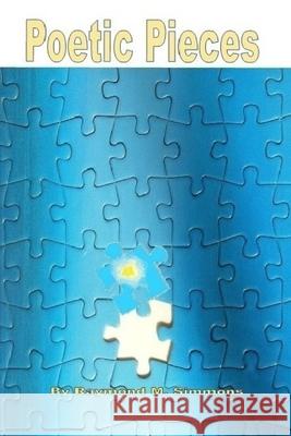 Poetic Pieces Raymond M. Simmons 9781952773044 Wider Perspectives Publishing